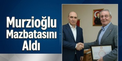 Murzioğlu Mazbatasını Aldı